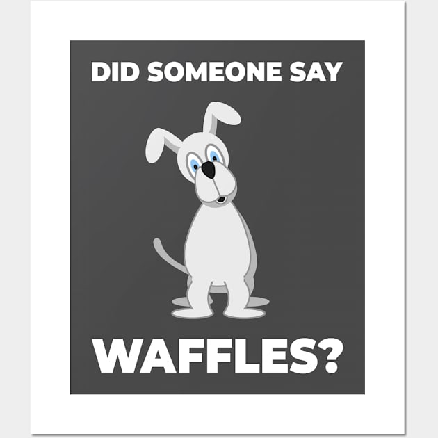 Did Someone Say Waffles? Wall Art by sqwear